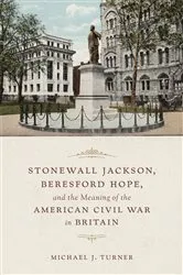 Book cover of Stonewall Jackson, Beresford Hope, and the Meaning of the American Civil War in Britain by Michael Turner
