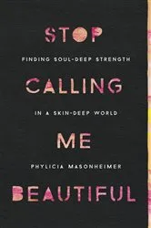 Book cover of Stop Calling Me Beautiful by Phylicia Masonheimer