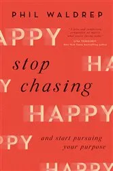 Book cover of Stop Chasing Happy by Phil Waldrep