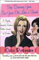 Book cover of Stop Dressing Your Six-Year-Old Like a Skank by Celia Rivenbark