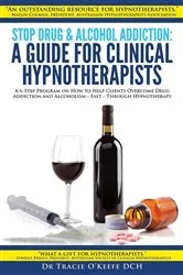 Book cover of Stop Drug and Alcohol Addiction: A Guide for Clinical Hypnotherapists by Tracie O'Keefe