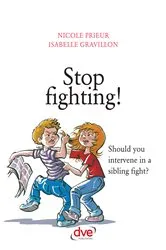 Book cover of Stop fighting! Should you intervene in a sibling fight? by Nicole Prieur