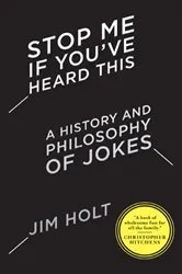 Book cover of Stop Me If You've Heard This: A History and Philosophy of Jokes by Jim Holt