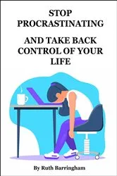 Book cover of STOP PROCRASTINATING AND TAKE BACK CONTROL OF YOUR LIFE by Ruth Barringham