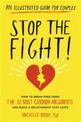 Book cover of Stop the Fight!: An Illustrated Guide for Couples: How to Break Free from the 12 Most Common Arguments and Build a Relationship That Lasts by Michelle Brody