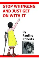 Book cover of Stop whinging and just get on with it!!! My Life Growing up by P Roberts
