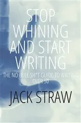 Book cover of Stop Whining and Start Writing by Unknown
