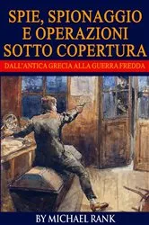 Book cover of Storie di spie, spionaggio e operazioni sotto copertura dall’antica Grecia alla Guerra fredda by Michael Rank