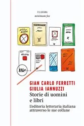Book cover of Storie di uomini e libri. L'editoria letteraria italiana attraverso le sue collane by Gian Carlo Ferretti