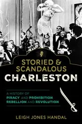 Book cover of Storied & Scandalous Charleston by Leigh Jones Handal