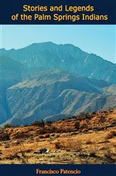 Book cover of Stories and Legends of the Palm Springs Indians by Francisco Patencio