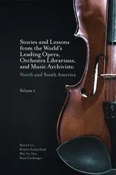 Book cover of Stories and Lessons from the World’s Leading Opera, Orchestra Librarians, and Music Archivists, Volume 1 by Patrick Lo