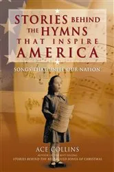 Book cover of Stories Behind the Hymns That Inspire America by Ace Collins