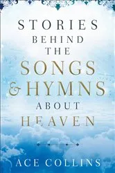 Book cover of Stories behind the Songs and Hymns about Heaven by Ace Collins