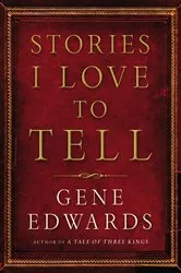 Book cover of Stories I Love to Tell by Gene Edwards