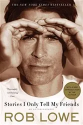 Book cover of Stories I Only Tell My Friends by Rob Lowe