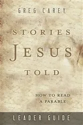 Book cover of Stories Jesus Told Leader Guide by Greg Carey