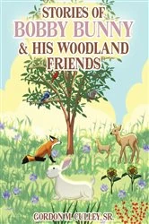 Book cover of Stories of Bobby Bunny and His Woodland Friends (Latest Edition) by Gordon M. Culley