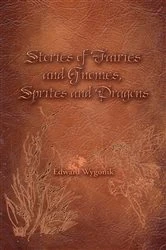 Book cover of Stories of Fairies and Gnomes, Sprites and Dragons by Edward Wygonik