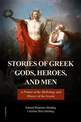 Book cover of Stories of Greek Gods, Heroes, and Men by Samuel Bannister Harding