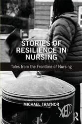 Book cover of Stories of Resilience in Nursing by Michael Traynor