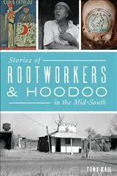 Book cover of Stories of Rootworkers & Hoodoo in the Mid-South by Tony Kail
