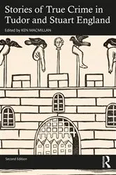 Book cover of Stories of True Crime in Tudor and Stuart England (2nd ed.) by Ken MacMillan