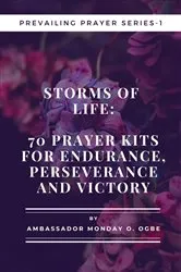 Book cover of Storms of Life: 70 Prayer Kits for Endurance, Perseverance and Victory - Prevailing Prayer Series - 1 by Ambassador Monday O. Ogbe