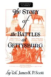 Book cover of Story of the Battles at Gettysburg by James K. P. Scott
