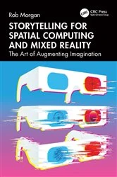 Book cover of Storytelling for Spatial Computing and Mixed Reality by Rob Morgan