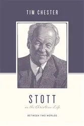 Book cover of Stott on the Christian Life by Tim Chester