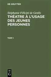 Book cover of Stéphanie Félicité de Genlis: Théatre à l’usage des jeunes personnes. Tome 1 by Stéphanie Félicité de Genlis