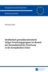 Book cover of Strafbarkeit grenzueberschreitend taetiger Forschungsgruppen im Bereich der biomedizinischen Forschung in der Europaeischen Union by Christina Dorr