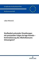 Book cover of Strafbarkeit praenataler Einwirkungen mit postnatalen Folgen de lege ferenda – Kriminalisierung des Alkoholkonsums Schwangerer? by Unknown