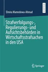 Book cover of Strafverfolgungs-, Regulierungs- und Aufsichtsbehörden in Wirtschaftsstrafsachen in den USA by Elmira Mamedowa-Ahmad