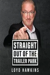 Book cover of Straight Out of the Trailer Park! by Loyd Hawkins