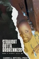 Book cover of Straight Outta Brokenness, And It Didn't Kill Me by Candie A Mitchell-Price