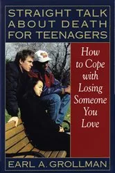 Book cover of Straight Talk about Death for Teenagers by Earl A. Grollman
