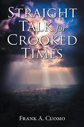 Book cover of Straight Talk for Crooked Times by Frank  A. Cuomo