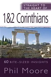Book cover of Straight to the Heart of 1 & 2 Corinthians by Phil Moore
