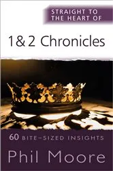 Book cover of Straight to the Heart of 1 and 2 Chronicles by Phil Moore