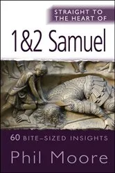 Book cover of Straight to the Heart of 1&2 Samuel by Phil Moore