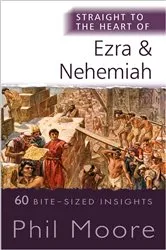Book cover of Straight to the Heart of Ezra and Nehemiah by Phil Moore