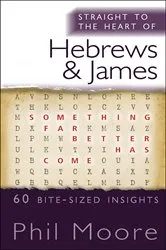 Book cover of Straight to the Heart of Hebrews and James by Phil Moore