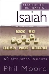 Book cover of Straight to the Heart of Isaiah by Phil Moore