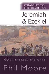 Book cover of Straight to the Heart of Jeremiah and Ezekiel by Phil Moore