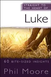 Book cover of Straight to the Heart of Luke by Phil Moore