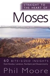 Book cover of Straight to the Heart of Moses by Phil Moore