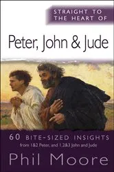 Book cover of Straight to the Heart of Peter, John and Jude by Phil Moore