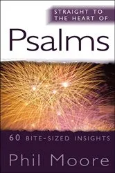 Book cover of Straight to the Heart of Psalms by Phil Moore